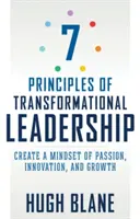 7 principes du leadership transformationnel : Créer un état d'esprit de passion, d'innovation et de croissance - 7 Principles of Transformational Leadership: Create a Mindset of Passion, Innovation, and Growth