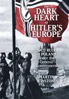 Le cœur sombre de l'Europe hitlérienne : Le régime nazi en Pologne sous le gouvernement général - The Dark Heart of Hitler's Europe: Nazi Rule in Poland Under the General Government