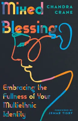 Bénédiction mixte : Embrasser la plénitude de votre identité multiethnique - Mixed Blessing: Embracing the Fullness of Your Multiethnic Identity