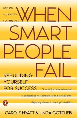 Quand les gens intelligents échouent : Se reconstruire pour réussir ; édition révisée - When Smart People Fail: Rebuilding Yourself for Success; Revised Edition