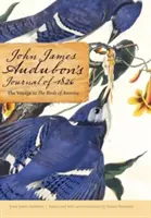 Journal de John James Audubon de 1826 : Le voyage aux oiseaux d'Amérique - John James Audubon's Journal of 1826: The Voyage to the Birds of America