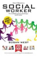 Comment devenir travailleur social : Le guide complet des carrières pour devenir travailleur social - How to Become a Social Worker: The Comprehensive Career Guide to Becoming a Social Worker