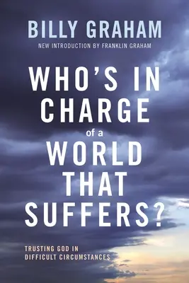 Qui est responsable d'un monde qui souffre ? Faire confiance à Dieu dans les circonstances difficiles - Who's in Charge of a World That Suffers?: Trusting God in Difficult Circumstances