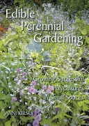 Jardinage de plantes vivaces comestibles - Cultiver des polycultures fructueuses dans de petits espaces - Edible perennial gardening - Growing successful polycultures in small spaces