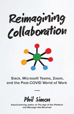 Réimaginer la collaboration : Slack, Microsoft Teams, Zoom et le monde du travail post-COVID - Reimagining Collaboration: Slack, Microsoft Teams, Zoom, and the Post-COVID World of Work