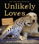 Amours improbables : 43 histoires vraies du monde animal qui réchauffent le cœur - Unlikely Loves: 43 Heartwarming True Stories from the Animal Kingdom