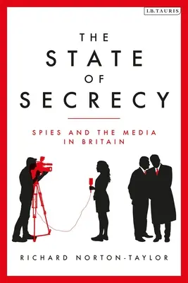 State of Secrecy - Spies and the Media in Britain (Norton-Taylor Richard (Author))