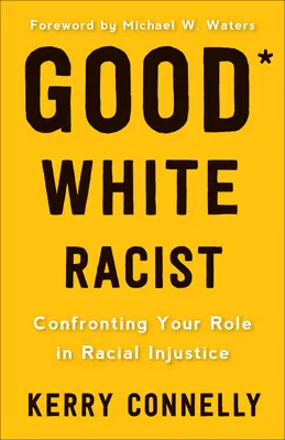 Le bon raciste blanc : Confronter son rôle dans l'injustice raciale - Good White Racist?: Confronting Your Role in Racial Injustice