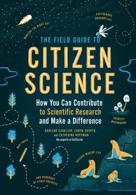 Le guide de terrain de la science citoyenne : Comment contribuer à la recherche scientifique et faire la différence - The Field Guide to Citizen Science: How You Can Contribute to Scientific Research and Make a Difference