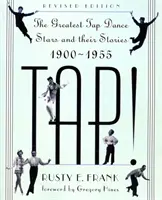 Tap! : Les plus grandes stars de la danse à claquettes et leurs histoires, 1900-1955 - Tap!: The Greatest Tap Dance Stars and Their Stories, 1900-1955