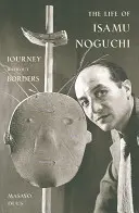 La vie d'Isamu Noguchi : Voyage sans frontières - The Life of Isamu Noguchi: Journey Without Borders