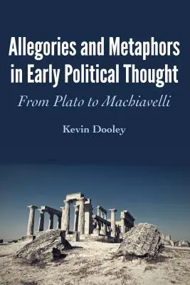 Allégories et métaphores dans la pensée politique ancienne : De Platon à Machiavel - Allegories and Metaphors in Early Political Thought: From Plato to Machiavelli