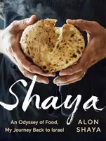 Shaya : Une odyssée de la nourriture, mon retour en Israël : Un livre de cuisine - Shaya: An Odyssey of Food, My Journey Back to Israel: A Cookbook