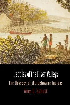 Peuples des vallées fluviales : L'odyssée des Indiens Delaware - Peoples of the River Valleys: The Odyssey of the Delaware Indians