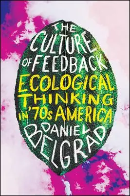 La culture du feedback : La pensée écologique dans l'Amérique des années soixante-dix - The Culture of Feedback: Ecological Thinking in Seventies America