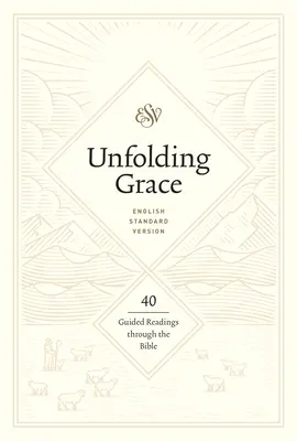 Déployer la grâce : 40 lectures guidées de la Bible : 40 lectures guidées de la Bible - Unfolding Grace: 40 Guided Readings Through the Bible: 40 Guided Readings Through the Bible