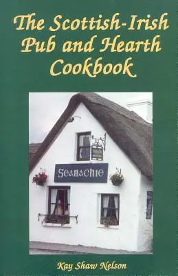 Le livre de cuisine des pubs et des foyers écossais-irlandais - The Scottish-Irish Pub and Hearth Cookbook