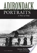 Portraits des Adirondacks : Un morceau de temps - Adirondack Portraits: A Piece of Time