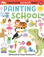 L'école de la peinture : Apprenez à peindre plus de 250 choses ! - Painting School: Learn to Paint More Than 250 Things!