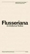 Flusseriana : Une boîte à outils intellectuelle - Flusseriana: An Intellectual Toolbox