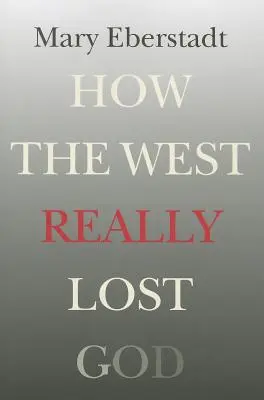 Comment l'Occident a vraiment perdu Dieu : Une nouvelle théorie de la sécularisation - How the West Really Lost God: A New Theory of Secularization