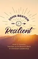 Résilient : Comment 2 Timothée nous enseigne à rebondir dans le leadership chrétien - Resilient: How 2 Timothy Teaches Us to Bounce Back in Christian Leadership