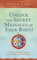 Déverrouillez les messages secrets de votre corps : Un programme de démarrage en 28 jours pour une santé rayonnante et une vitalité glorieuse - Unlock the Secret Messages of Your Body!: A 28-Day Jump-Start Program for Radiant Health and Glorious Vitality