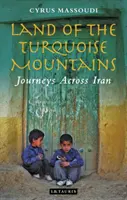 Le pays des montagnes turquoises : Voyages à travers l'Iran - Land of the Turquoise Mountains: Journeys Across Iran