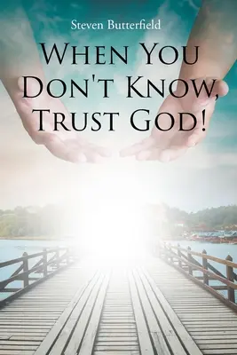 Quand vous ne savez pas, faites confiance à Dieu ! - When You Don't Know, Trust God!