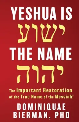 Yeshua est le nom : L'importante restauration du vrai nom du Messie ! - Yeshua is the Name: The Important Restoration of the True Name of the Messiah!