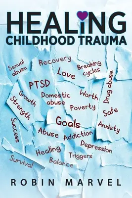 Guérir les traumatismes de l'enfance : Transformer la douleur en objectif grâce à la croissance post-traumatique - Healing Childhood Trauma: Transforming Pain into Purpose with Post-Traumatic Growth