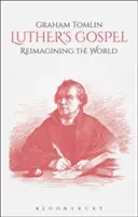 L'Évangile de Luther : Réimaginer le monde - Luther's Gospel: Reimagining the World