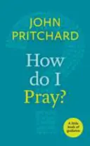 Comment prier ? - Un petit livre de conseils - How Do I Pray? - A Little Book Of Guidance