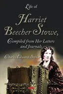 La vie de Harriet Beecher Stowe, compilée à partir de ses lettres et journaux intimes - Life of Harriet Beecher Stowe, Compiled from Her Letters and Journals