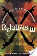 Le relativisme : Les pieds fermement plantés en l'air - Relativism: Feet Firmly Planted in Mid-Air