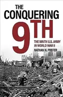 La 9e armée conquérante : La neuvième armée américaine pendant la Seconde Guerre mondiale - The Conquering 9th: The Ninth U.S. Army in World War II