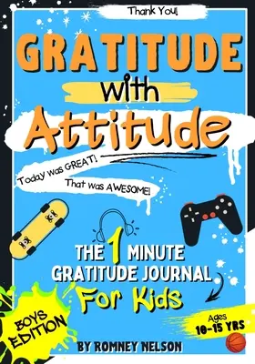 Gratitude avec attitude - Le journal de gratitude en 1 minute pour les enfants de 10 à 15 ans : Des questions quotidiennes pour responsabiliser les jeunes à travers l'activité de la gratitude. - Gratitude With Attitude - The 1 Minute Gratitude Journal For Kids Ages 10-15: Prompted Daily Questions to Empower Young Kids Through Gratitude Activit