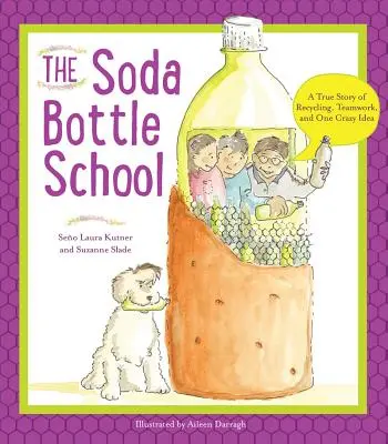 L'école des bouteilles de soda : Une histoire vraie de recyclage, de travail d'équipe et d'une idée folle - The Soda Bottle School: A True Story of Recycling, Teamwork, and One Crazy Idea