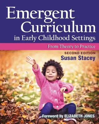 Le curriculum émergent dans les structures de la petite enfance : De la théorie à la pratique, deuxième édition - Emergent Curriculum in Early Childhood Settings: From Theory to Practice, Second Edition