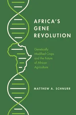 La révolution génétique en Afrique : Les cultures génétiquement modifiées et l'avenir de l'agriculture africaine - Africa's Gene Revolution: Genetically Modified Crops and the Future of African Agriculture