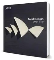 Total Design Over Time : Arup Design Book - Total Design Over Time: Arup Design Book