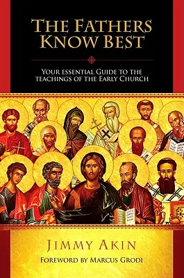 Les Pères savent mieux que quiconque : votre guide essentiel des enseignements de l'Église primitive - The Fathers Know Best: Your Essential Guide to the Teachings of the Early Church