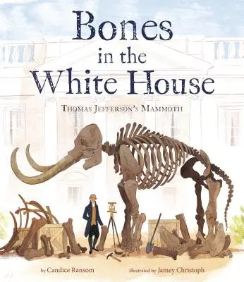 Des os à la Maison Blanche : Le mammouth de Thomas Jefferson - Bones in the White House: Thomas Jefferson's Mammoth