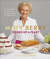 Mary Berry Cooks Up A Feast - Recettes préférées pour les occasions et les célébrations - Mary Berry Cooks Up A Feast - Favourite Recipes for Occasions and Celebrations