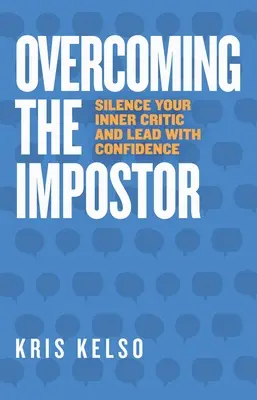 Vaincre l'imposteur : Faire taire son détracteur intérieur et diriger avec confiance - Overcoming The Impostor: Silence Your Inner Critic and Lead with Confidence