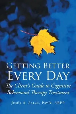 S'améliorer au quotidien : Le guide du client pour le traitement par thérapie cognitivo-comportementale - Getting Better Everyday: The Client's Guide to Cognitive Behavioral Therapy Treatment