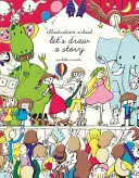 L'école de l'illustration : Dessinons une histoire - Illustration School: Let's Draw a Story