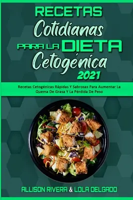 Recetas Cotidianas Para La Dieta Cetognica 2021 : Les recettes de la diète cétogène pour augmenter la quantité de graisse et le poids (Keto Di). - Recetas Cotidianas Para La Dieta Cetognica 2021: Recetas Cetognicas Rpidas Y Sabrosas Para Aumentar La Quema De Grasa Y La Prdida De Peso (Keto Di