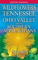 Les fleurs sauvages du Tennessee : La vallée de l'Ohio et les Appalaches du Sud - Wildflowers of Tennessee: The Ohio Valley and the Southern Appalachians