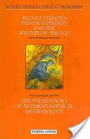 Le chemin initiatique de Rudolf Steiner et le mystère de l'ego : Et les fondements de la méthodologie anthroposophique - Rudolf Steiner's Path of Initiation and the Mystery of the Ego: And the Foundations of Anthroposophical Methodology